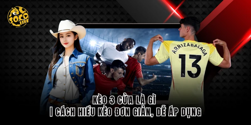 Kèo 3 Cửa Là Gì